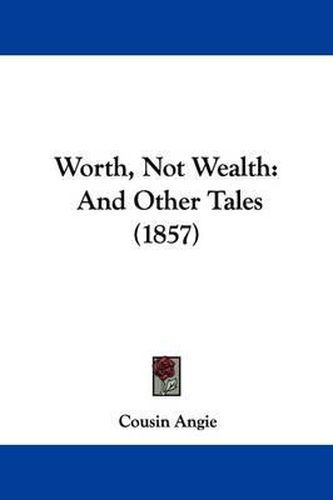 Cover image for Worth, Not Wealth: And Other Tales (1857)