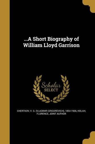 Cover image for ...A Short Biography of William Lloyd Garrison