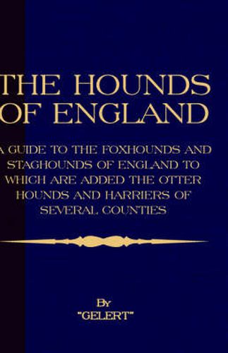 Cover image for The Hounds of England - A Guide to the Foxhounds and Staghounds of England to Which Are Added the Otter Hounds and Harriers of Several Counties. (History of Foxhunting Series)