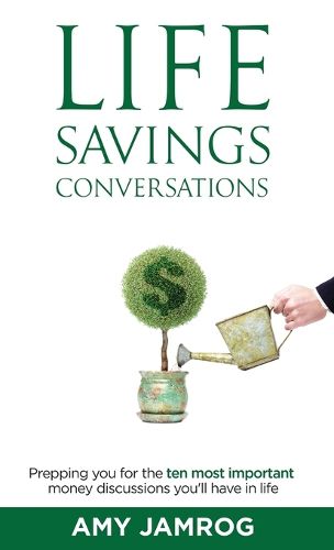 Cover image for Life Savings Conversations: Prepping You for the Ten Most Important Money Discussions You'll Have in Life