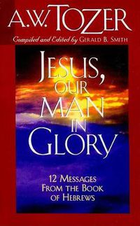 Cover image for Jesus, Our Man In Glory