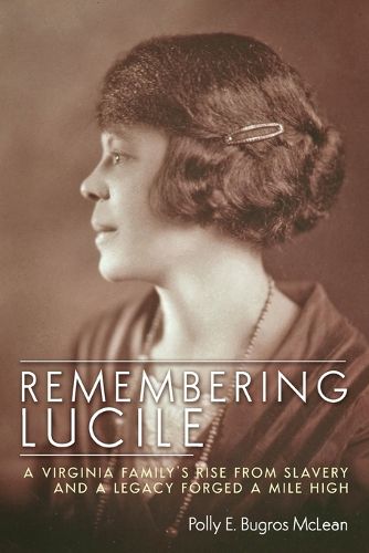 Cover image for Remembering Lucile: A Virginia Family's Rise from Slavery and a Legacy Forged a Mile High