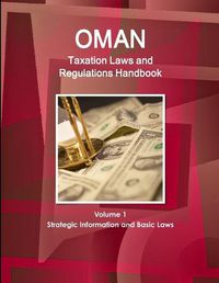 Cover image for Oman Taxation Laws and Regulations Handbook Volume 1 Strategic Information and Basic Laws