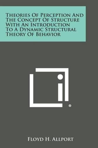 Cover image for Theories of Perception and the Concept of Structure with an Introduction to a Dynamic Structural Theory of Behavior