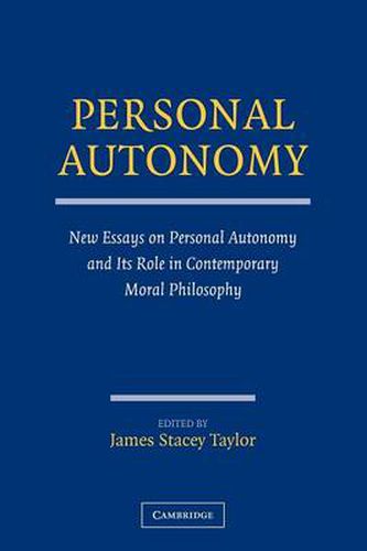 Personal Autonomy: New Essays on Personal Autonomy and its Role in Contemporary Moral Philosophy
