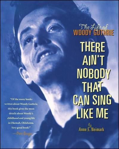 Cover image for There Ain't Nobody That Can Sing Like Me: The Life of Woody Guthrie