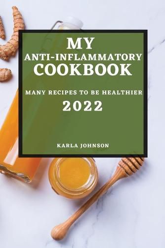 Cover image for My Anti-Inflammatory Cookbook 2022: Many Recipes to Be Healthier
