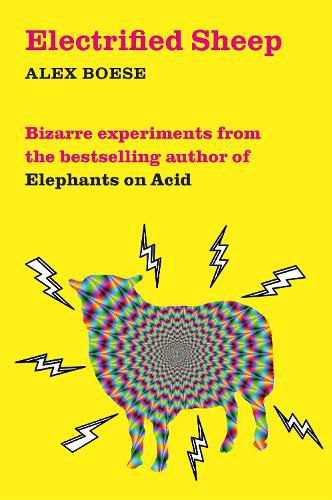 Cover image for Electrified Sheep: Bizarre experiments from the bestselling author of Elephants on Acid