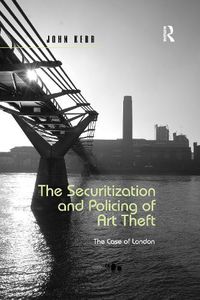 Cover image for The Securitization and Policing of Art Theft: The Case of London