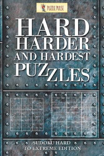 Cover image for Hard, Harder and Hardest Puzzles: Sudoku Hard To Extreme Edition