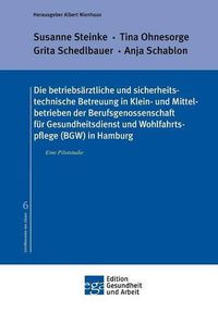 Cover image for Die betriebsarztliche und sicherheitstechnische Betreuung in Klein- und Mittelbetrieben der Berufsgenossenschaft fur Gesundheitsdienst und Wohlfahrtspflege (BGW) in Hamburg