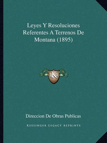 Cover image for Leyes y Resoluciones Referentes a Terrenos de Montana (1895)