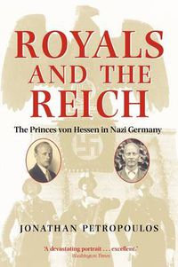 Cover image for Royals and the Reich: The Princes von Hessen in Nazi Germany