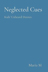 Cover image for Neglected Cues Kids' Unheard Desires