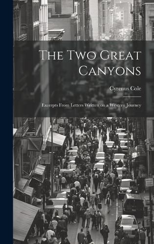 Cover image for The two Great Canyons; Excerpts From Letters Written on a Western Journey