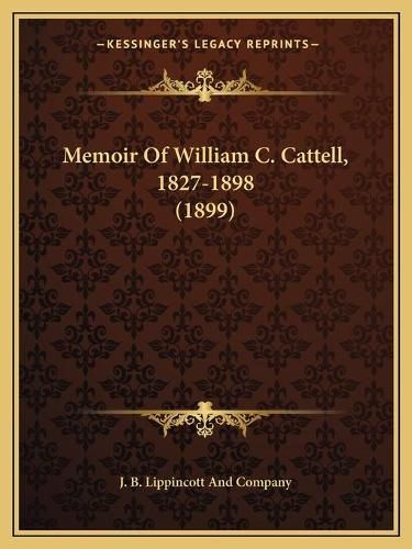 Cover image for Memoir of William C. Cattell, 1827-1898 (1899)