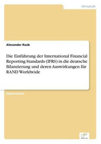 Cover image for Die Einfuhrung der International Financial Reporting Standards (IFRS) in die deutsche Bilanzierung und deren Auswirkungen fur RAND Worldwide