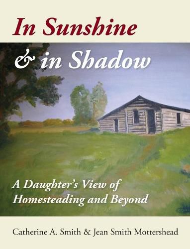 Cover image for In Sunshine and in Shadow: A Daughter's View of Homesteading and Beyond