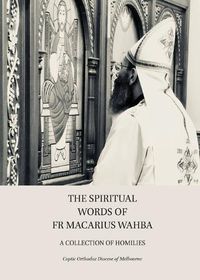 Cover image for The Spiritual Words of Fr Macarius Wahba: A Collection of Homilies