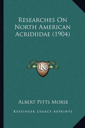 Cover image for Researches on North American Acridiidae (1904) Researches on North American Acridiidae (1904)