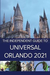 Cover image for The Independent Guide to Universal Orlando 2021