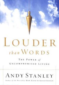 Cover image for Louder Than Words: The Power of Uncompromised Living