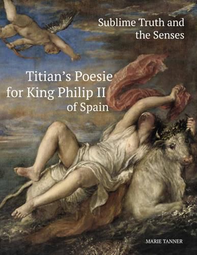 Cover image for Sublime Truth and the Senses: Titian's Poesie for King Philip II of Spain