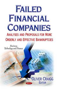 Cover image for Failed Financial Companies: Analyses & Proposals for More Orderly & Effective Bankruptcies