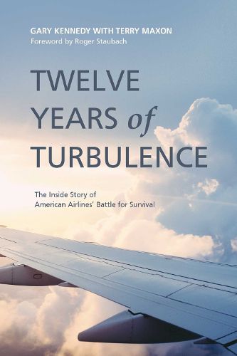 Cover image for Twelve Years Of Turbulence: The Inside Story of American Airlines' Battle for Survival