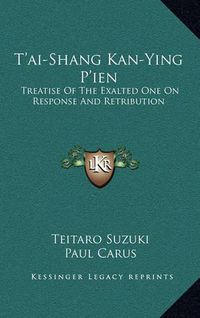 Cover image for T'Ai-Shang Kan-Ying P'Ien: Treatise of the Exalted One on Response and Retribution