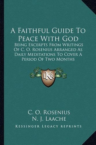 A Faithful Guide to Peace with God: Being Excerpts from Writings of C. O. Rosenius Arranged as Daily Meditations to Cover a Period of Two Months