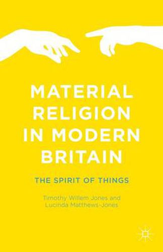 Material Religion in Modern Britain: The Spirit of Things