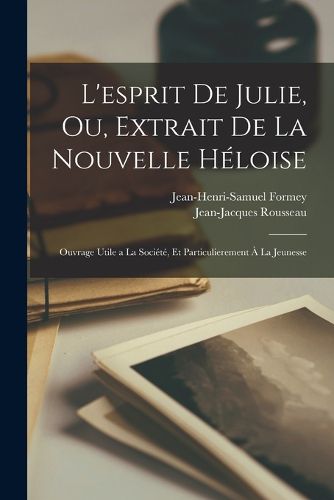 Cover image for L'esprit de Julie, ou, Extrait de la Nouvelle Heloise