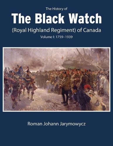 Cover image for The History of the Black Watch (Royal Highland Regiment) of Canada: Volume 1, 1759-1939