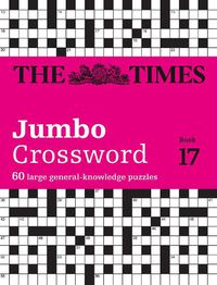 Cover image for The Times 2 Jumbo Crossword Book 17: 60 Large General-Knowledge Crossword Puzzles