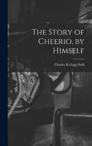 The Story of Cheerio, by Himself