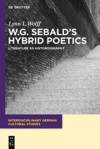 Cover image for W.G. Sebald's Hybrid Poetics: Literature as Historiography