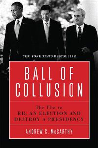 Cover image for Ball of Collusion: The Plot to Rig an Election and Destroy a Presidency