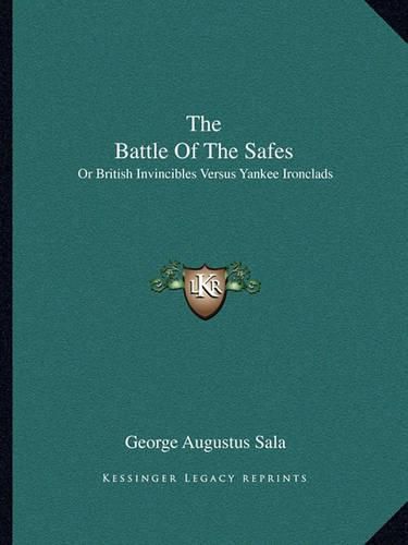 Cover image for The Battle of the Safes: Or British Invincibles Versus Yankee Ironclads