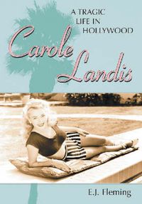 Cover image for Carole Landis: A Tragic Life in Hollywood