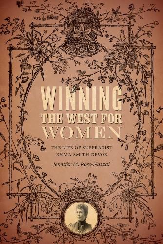 Winning the West for Women: The Life of Suffragist Emma Smith DeVoe