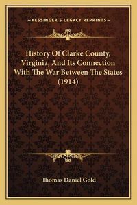 Cover image for History of Clarke County, Virginia, and Its Connection with the War Between the States (1914)