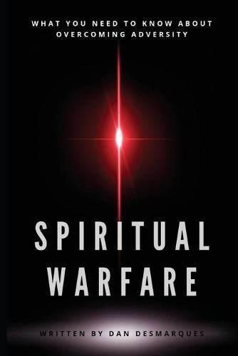 Spiritual Warfare: What You Need to Know About Overcoming Adversity