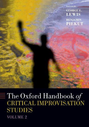 Cover image for The Oxford Handbook of Critical Improvisation Studies, Volume 2