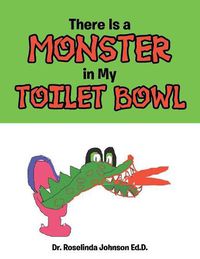 Cover image for There Is a Monster in My Toilet Bowl