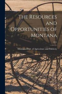 Cover image for The Resources and Opportunities of Montana; 1915