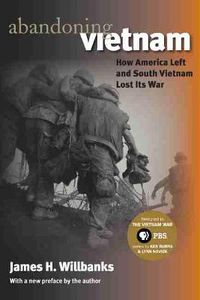 Cover image for Abandoning Vietnam: How America Left and South Vietnam Lost Its War