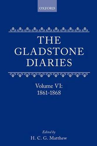 Cover image for The Gladstone Diaries: With Cabinet Minutes and Prime-Ministerial Correspondence: Volume VI: 1861-1868