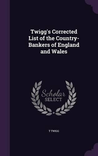 Cover image for Twigg's Corrected List of the Country-Bankers of England and Wales