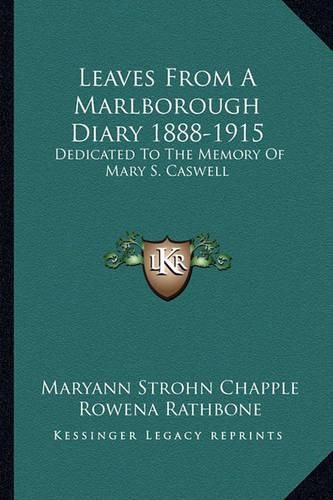 Leaves from a Marlborough Diary 1888-1915: Dedicated to the Memory of Mary S. Caswell